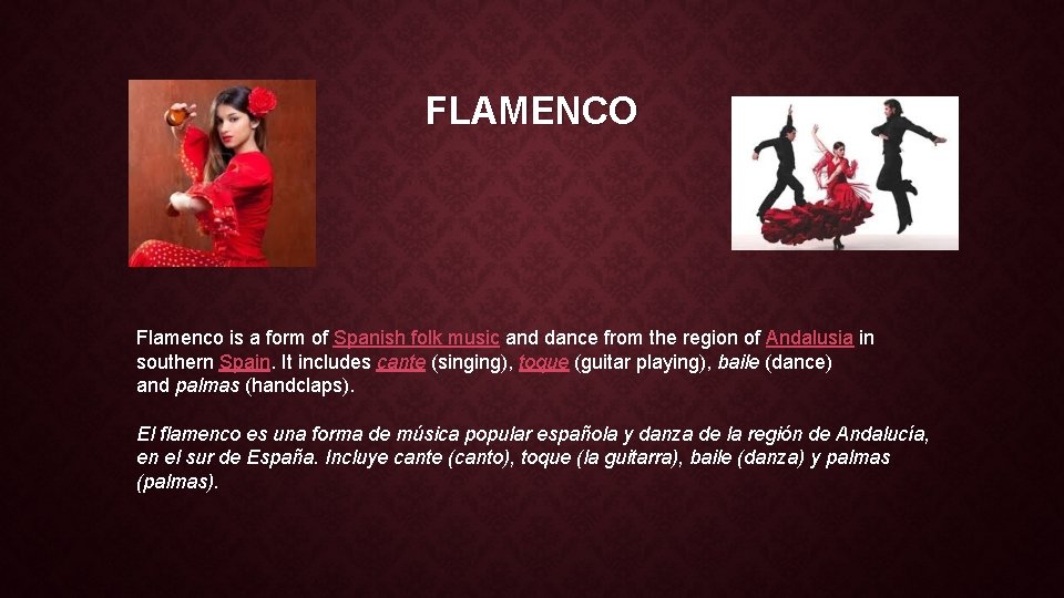 FLAMENCO Flamenco is a form of Spanish folk music and dance from the region