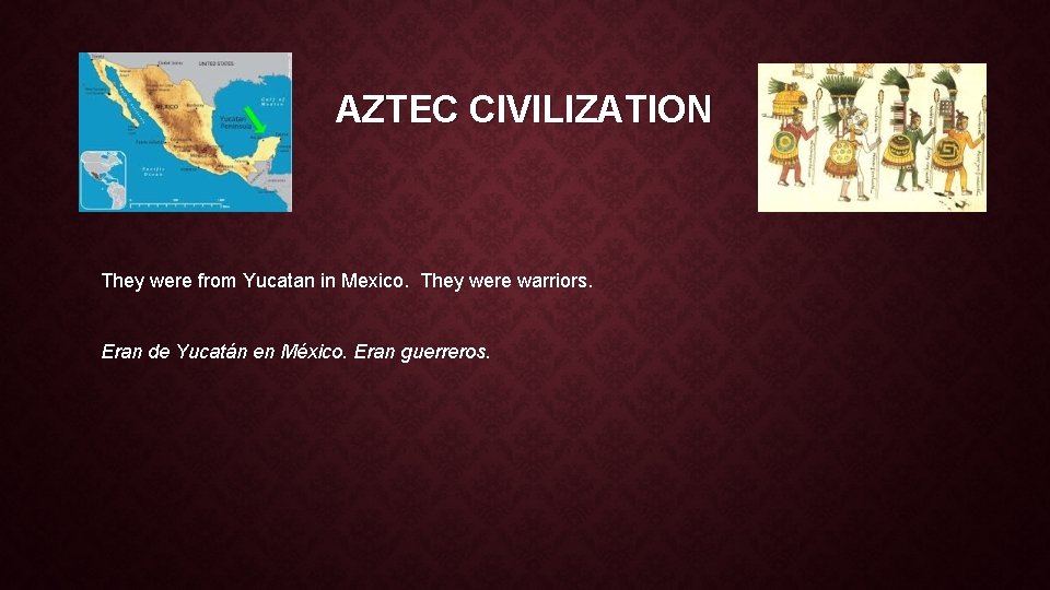 AZTEC CIVILIZATION They were from Yucatan in Mexico. They were warriors. Eran de Yucatán