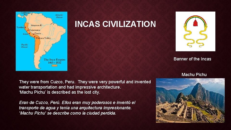 INCAS CIVILIZATION Banner of the Incas Machu Pichu They were from Cuzco, Peru. They