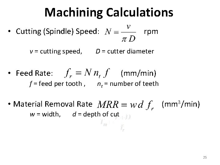 Machining Calculations • Cutting (Spindle) Speed: v = cutting speed, D = cutter diameter