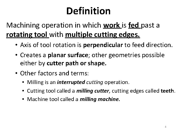 Definition Machining operation in which work is fed past a rotating tool with multiple