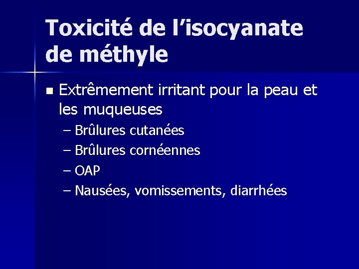 Toxicité de l’isocyanate de méthyle n Extrêmement irritant pour la peau et les muqueuses