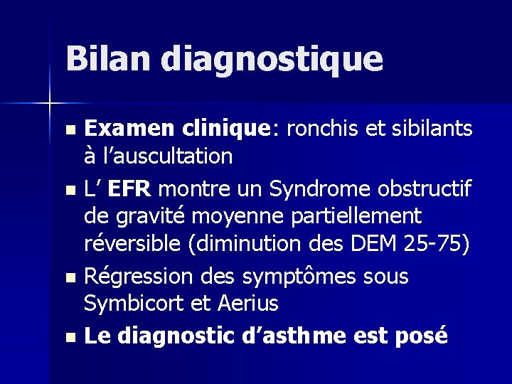 Bilan diagnostique Examen clinique: ronchis et sibilants à l’auscultation n L’ EFR montre un