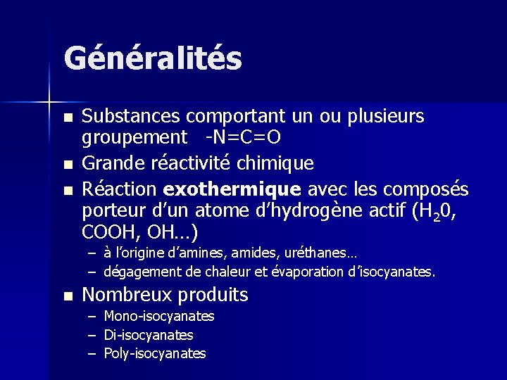 Généralités n n n Substances comportant un ou plusieurs groupement -N=C=O Grande réactivité chimique