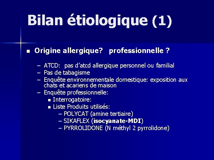 Bilan étiologique (1) n Origine allergique? professionnelle ? – – – ATCD: pas d’atcd