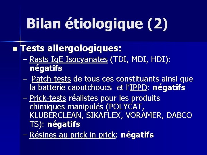Bilan étiologique (2) n Tests allergologiques: – Rasts Ig. E Isocyanates (TDI, MDI, HDI):