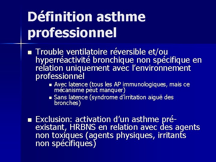 Définition asthme professionnel n Trouble ventilatoire réversible et/ou hyperréactivité bronchique non spécifique en relation