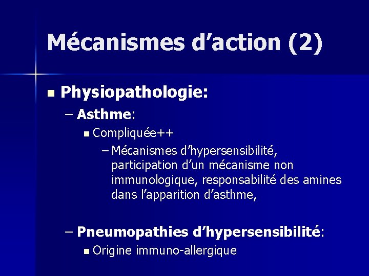 Mécanismes d’action (2) n Physiopathologie: – Asthme: n Compliquée++ – Mécanismes d’hypersensibilité, participation d’un