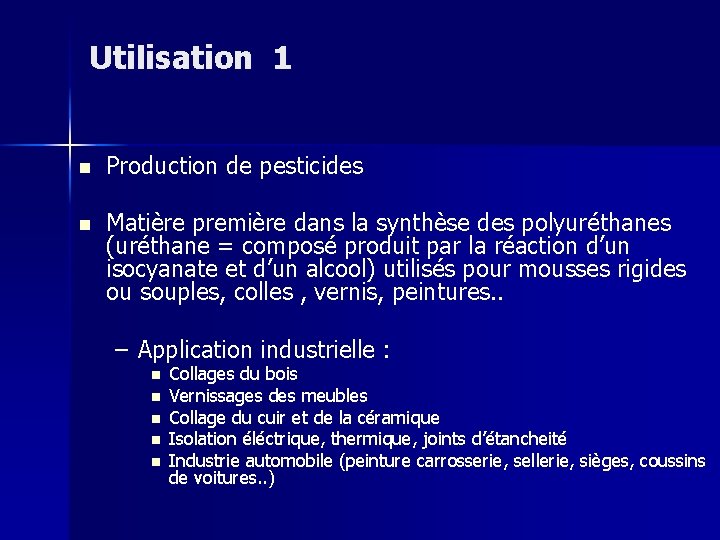 Utilisation 1 n Production de pesticides n Matière première dans la synthèse des polyuréthanes