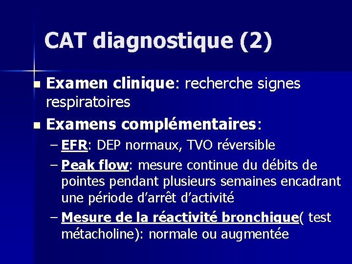 CAT diagnostique (2) Examen clinique: recherche signes respiratoires n Examens complémentaires: n – EFR: