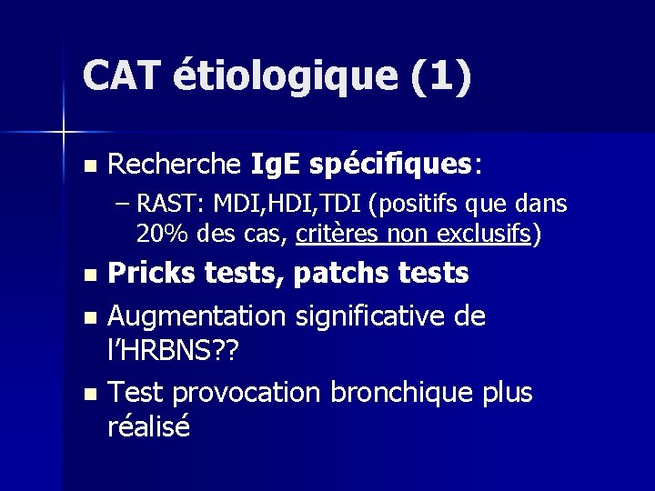 CAT étiologique (1) n Recherche Ig. E spécifiques: – RAST: MDI, HDI, TDI (positifs