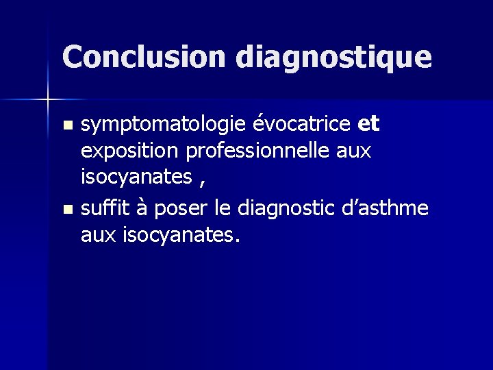 Conclusion diagnostique symptomatologie évocatrice et exposition professionnelle aux isocyanates , n suffit à poser