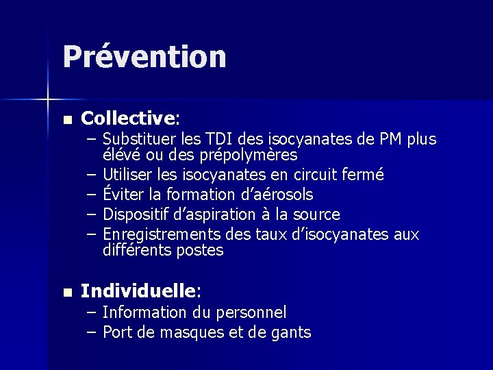 Prévention n Collective: n Individuelle: – Substituer les TDI des isocyanates de PM plus