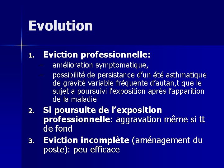 Evolution 1. Eviction professionnelle: – – 2. 3. amélioration symptomatique, possibilité de persistance d’un