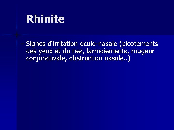 Rhinite – Signes d‘irritation oculo-nasale (picotements des yeux et du nez, larmoiements, rougeur conjonctivale,