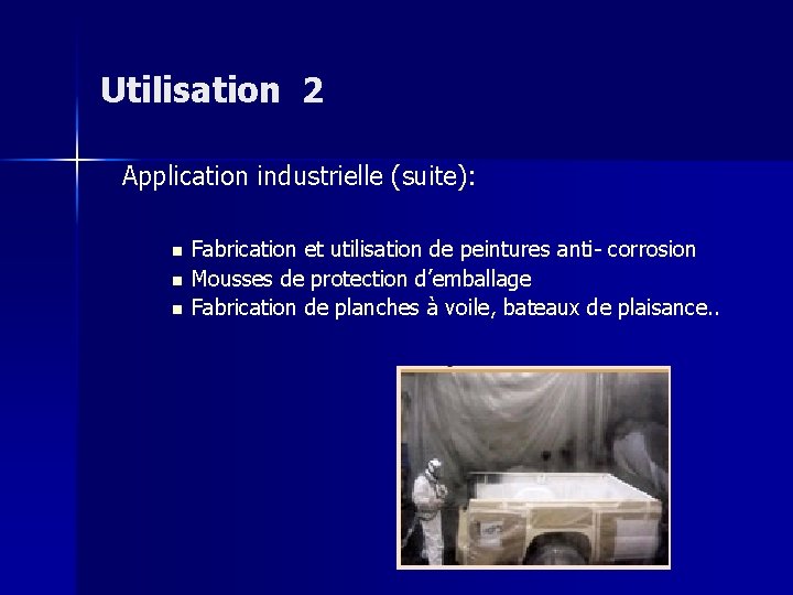 Utilisation 2 Application industrielle (suite): n n n Fabrication et utilisation de peintures anti-