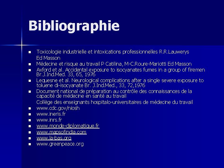 Bibliographie n n n Toxicologie industrielle et intoxications professionnelles R. R. Lauwerys Ed Masson