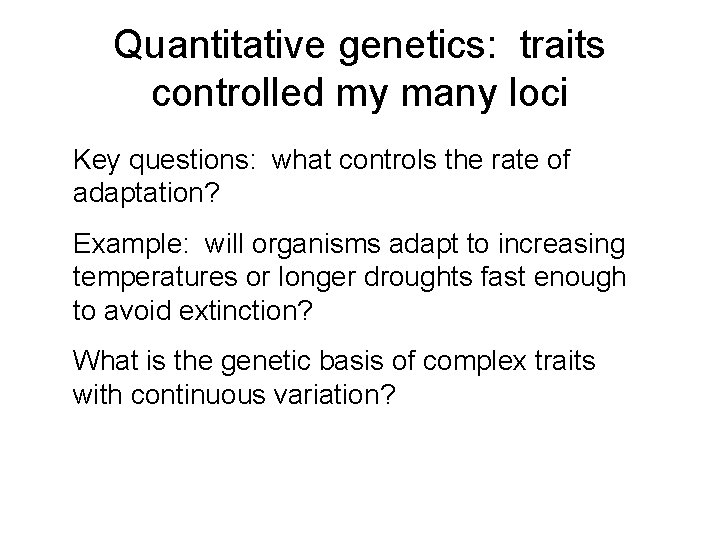 Quantitative genetics: traits controlled my many loci Key questions: what controls the rate of