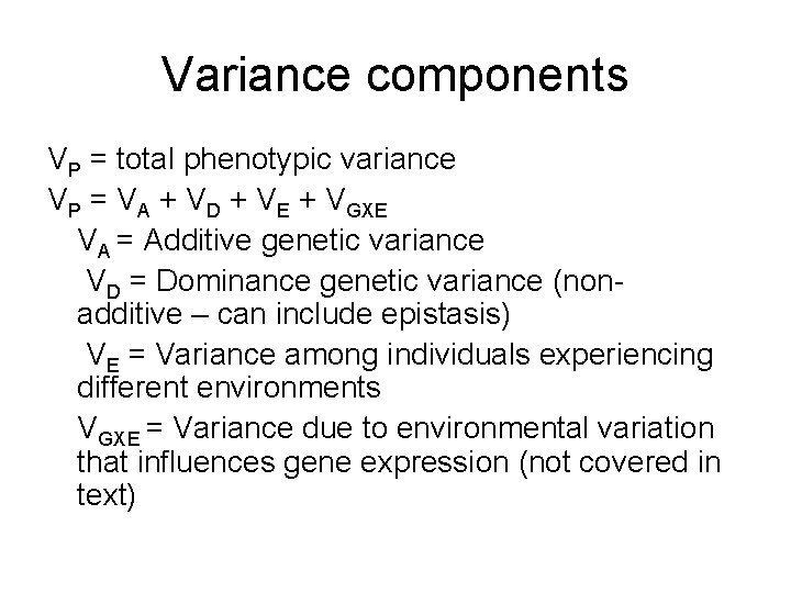Variance components VP = total phenotypic variance VP = VA + VD + VE Variance components VP = total phenotypic variance VP = VA + VD + VE
