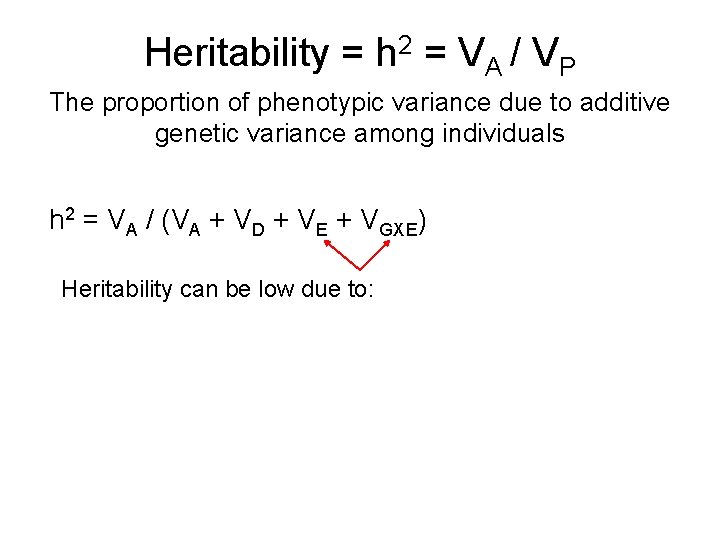 Heritability = h 2 = VA / VP The proportion of phenotypic variance due