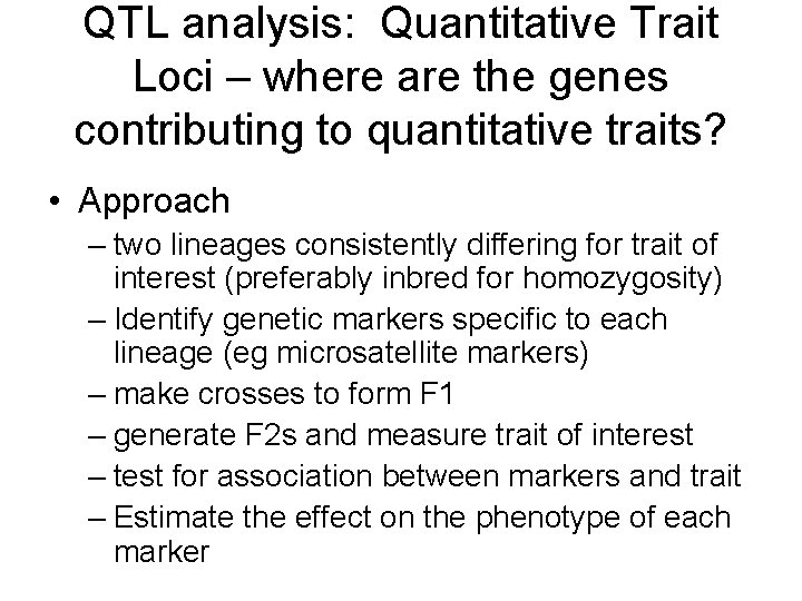 QTL analysis: Quantitative Trait Loci – where are the genes contributing to quantitative traits? QTL analysis: Quantitative Trait Loci – where are the genes contributing to quantitative traits?