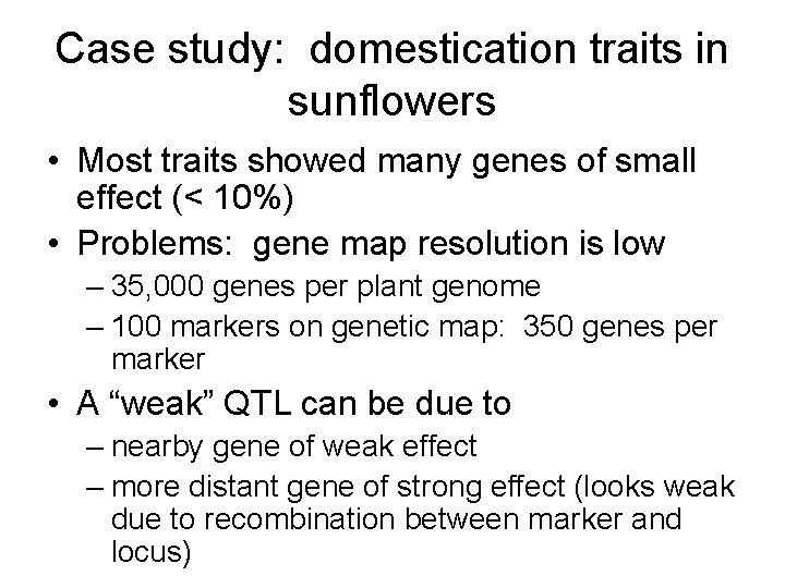 Case study: domestication traits in sunflowers • Most traits showed many genes of small