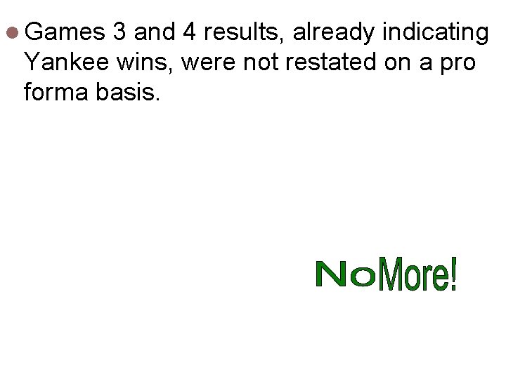 l Games 3 and 4 results, already indicating Yankee wins, were not restated on