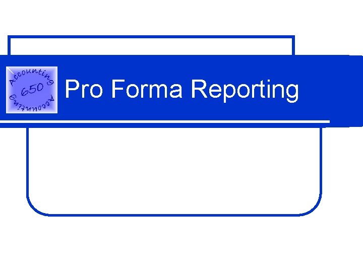 Pro Forma Reporting 