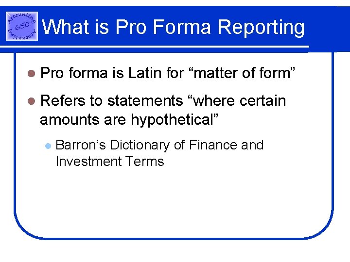 What is Pro Forma Reporting l Pro forma is Latin for “matter of form”