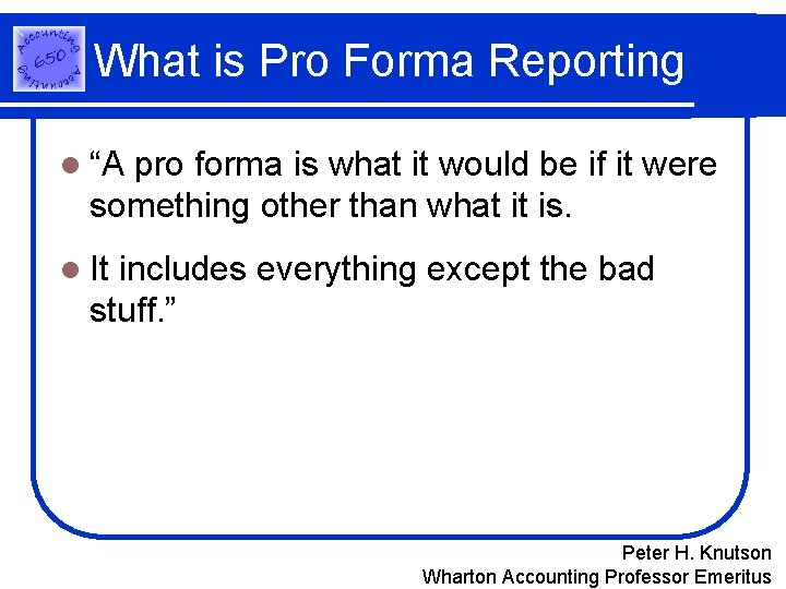 What is Pro Forma Reporting l “A pro forma is what it would be