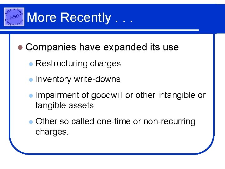 More Recently. . . l Companies have expanded its use l Restructuring charges l