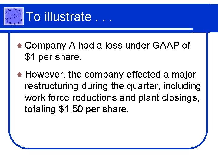 To illustrate. . . l Company A had a loss under GAAP of $1