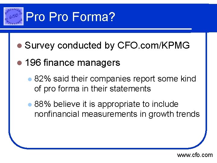 Pro Forma? l Survey l 196 conducted by CFO. com/KPMG finance managers l 82%