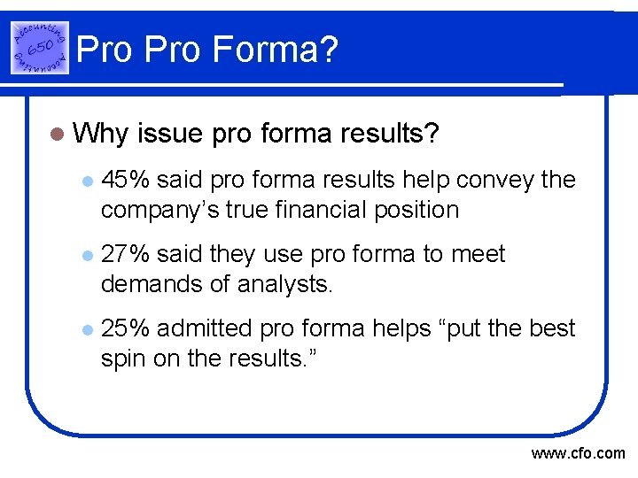 Pro Forma? l Why issue pro forma results? l 45% said pro forma results