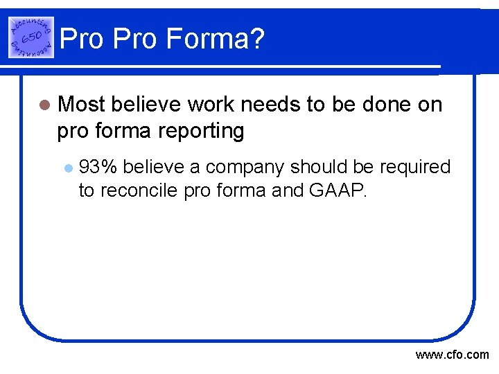 Pro Forma? l Most believe work needs to be done on pro forma reporting