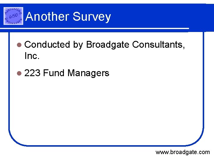 Another Survey l Conducted by Broadgate Consultants, Inc. l 223 Fund Managers www. broadgate.