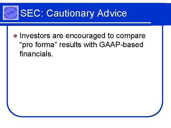 SEC: Cautionary Advice l Investors are encouraged to compare “pro forma” results with GAAP-based