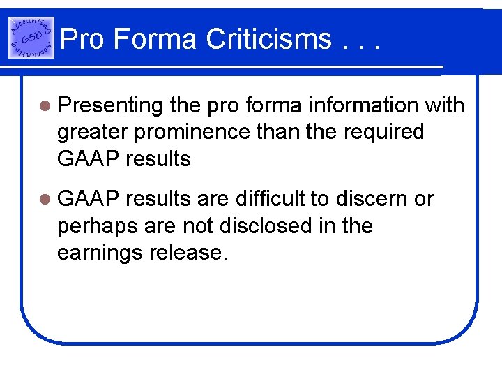 Pro Forma Criticisms. . . l Presenting the pro forma information with greater prominence