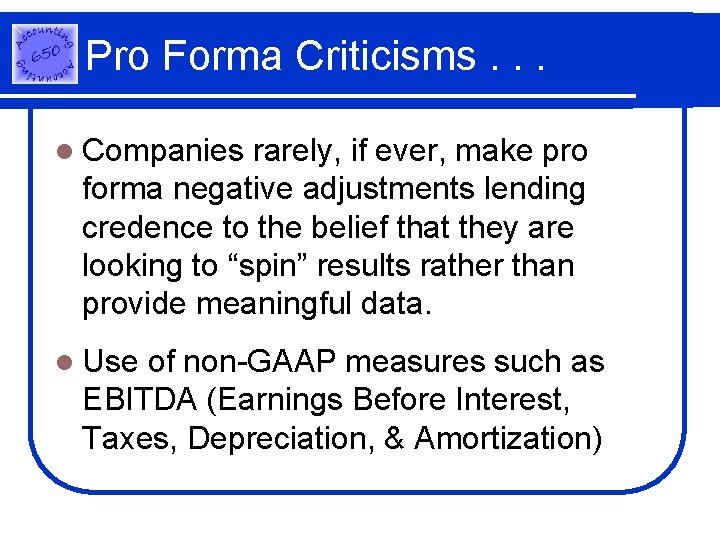 Pro Forma Criticisms. . . l Companies rarely, if ever, make pro forma negative