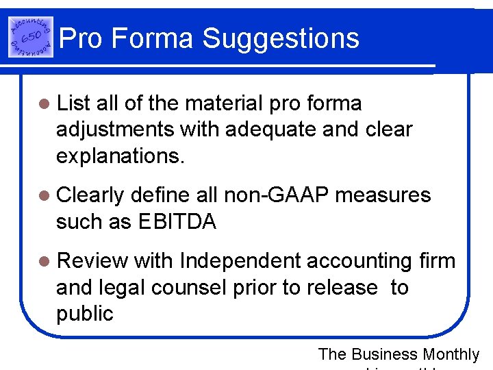 Pro Forma Suggestions l List all of the material pro forma adjustments with adequate