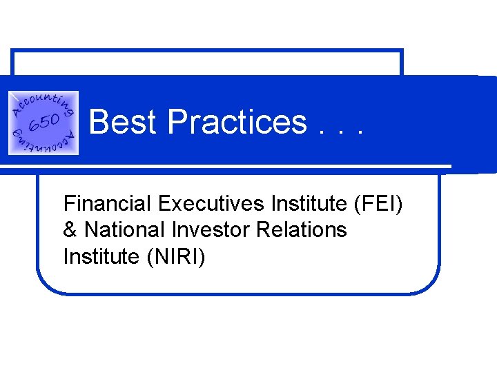 Best Practices. . . Financial Executives Institute (FEI) & National Investor Relations Institute (NIRI)