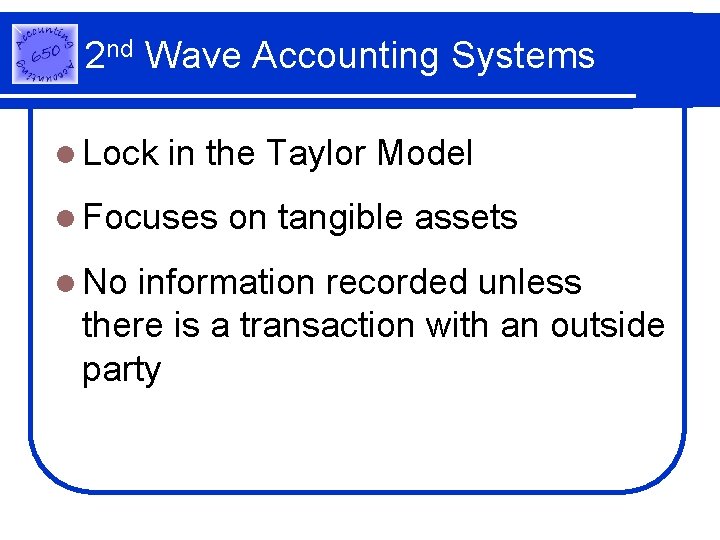 2 nd Wave Accounting Systems l Lock in the Taylor Model l Focuses l