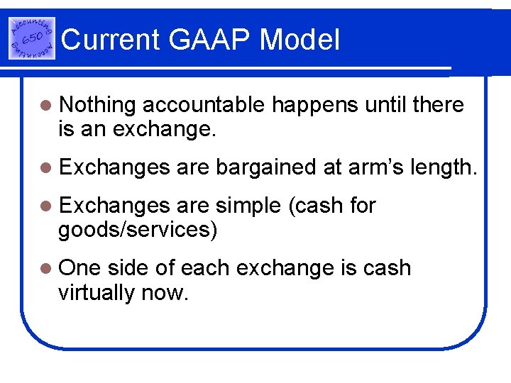 Current GAAP Model l Nothing accountable happens until there is an exchange. l Exchanges