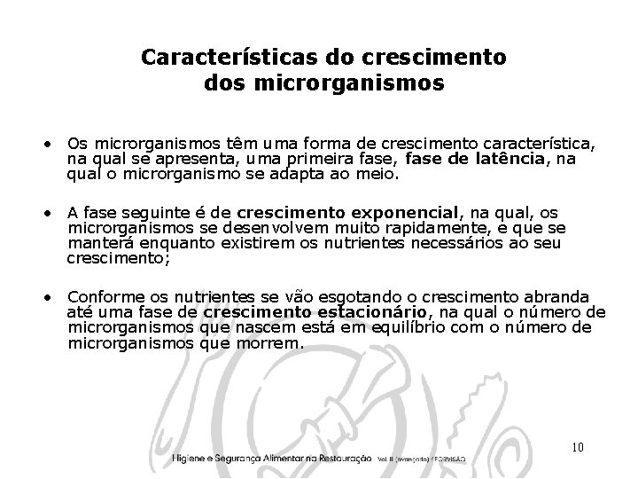 Características do crescimento dos microrganismos • Os microrganismos têm uma forma de crescimento característica,