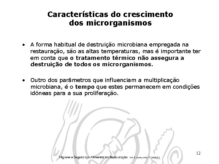 Características do crescimento dos microrganismos • A forma habitual de destruição microbiana empregada na