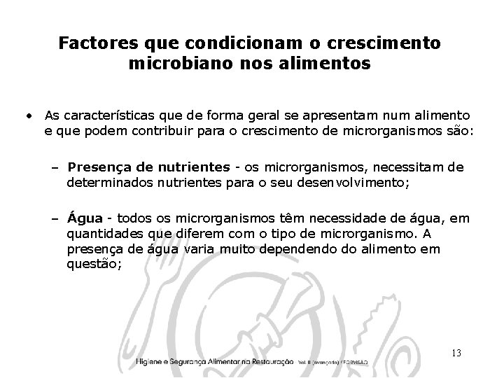 Factores que condicionam o crescimento microbiano nos alimentos • As características que de forma