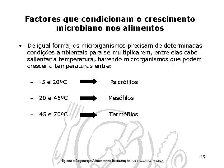 Factores que condicionam o crescimento microbiano nos alimentos • De igual forma, os microrganismos