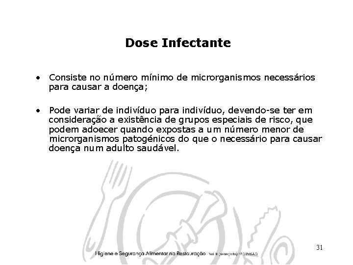 Dose Infectante • Consiste no número mínimo de microrganismos necessários para causar a doença;