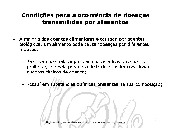 Condições para a ocorrência de doenças transmitidas por alimentos • A maioria das doenças