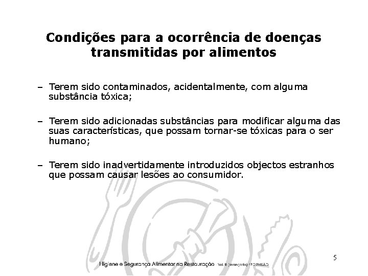 Condições para a ocorrência de doenças transmitidas por alimentos – Terem sido contaminados, acidentalmente,